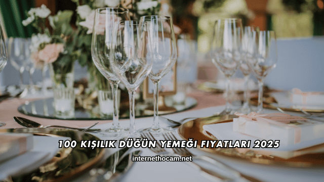 100 Kişilik Düğün Yemeği Fiyatları 2025