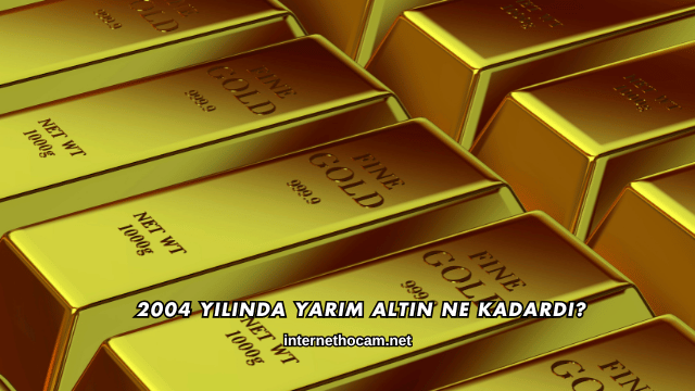 2004 Yılında Yarım Altın Ne Kadardı?