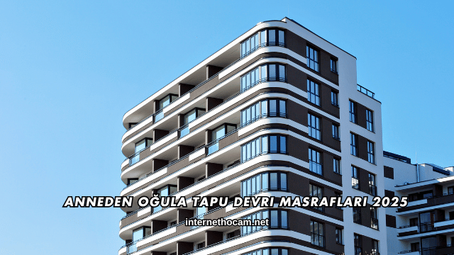 Anneden Oğula Tapu Devri Masrafları 2025