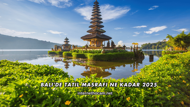 Bali'de Tatil Masrafı Ne Kadar 2025