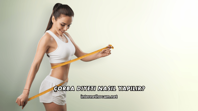 Çorba Diyeti Nasıl Yapılır?