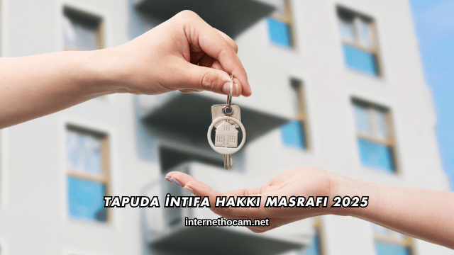 Tapuda İntifa Hakkı Masrafı 2025