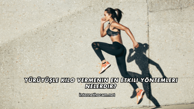 Yürüyüşle Kilo Vermenin En Etkili Yöntemleri Nelerdir?
