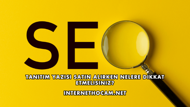 Tanıtım Yazısı Satın Alırken Nelere Dikkat Etmelisiniz?